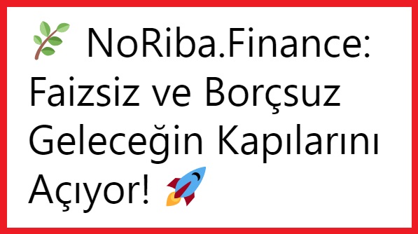 🌿 NoRiba.Finance: Faizsiz ve Borçsuz Geleceğin Kapılarını Açıyor! 🚀